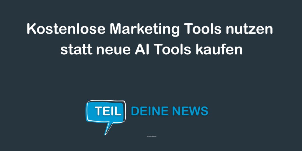 News doppeltspitze Kostenlose Marketing Tools nutzen statt neue AI Tools kaufen